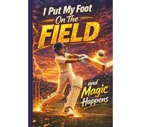 I Put My Foot On The Field and Magic Happens: Youth Boys Cricket Practice Journal, Mindset, Game Log and Training Tracker
