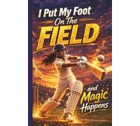 I Put My Foot On The Field and Magic Happens: Youth Girls Cricket Practice Journal, Mindset, Game Log and Training Tracker