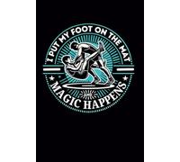 I Put My Foot On The Mat And Magic Happens: Wrestling Athlete Journal