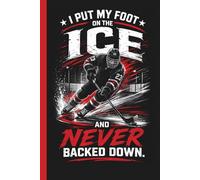 I Put My Foot On The Mat and Never Backed Down: Motivational Hockey Practice Training Log Journal