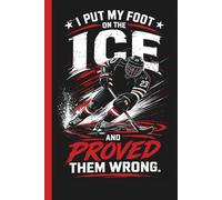 I Put My Foot On The Mat and Proved Them Wrong: Hockey Practice Training Mindset Motivational Journal