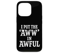 I Put The Aww In Awful Carcasa para iPhone 13 Pro