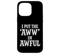 I Put The Aww In Awful Carcasa para iPhone 14 Pro MAX