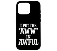 I Put The Aww In Awful Carcasa para iPhone 16 Pro