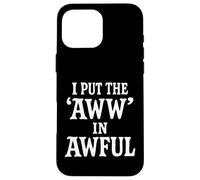I Put The Aww In Awful Carcasa para iPhone 16 Pro MAX