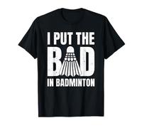I Put The Bad In Badminton Refrán Jugador Entrenador Camiseta