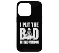I Put The Bad In Badminton Refrán Jugador Entrenador Carcasa para iPhone 13 Pro