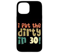 I Put The Dirty In Thirty Shirt 30 Cumpleaños Vintage Mujer Carcasa para iPhone 15