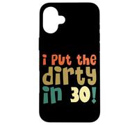 I Put The Dirty In Thirty Shirt 30 Cumpleaños Vintage Mujer Carcasa para iPhone 16 Plus
