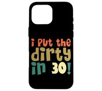 I Put The Dirty In Thirty Shirt 30 Cumpleaños Vintage Mujer Carcasa para iPhone 16 Pro MAX