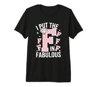 I Put The F In Fabulous Sassy Funny Pride Entusiasta Camiseta Premium
