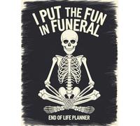 I Put the Fun in Funeral - End-of-Life Planner: A Simple After-Death Organizer for My Final Wishes and Important Information