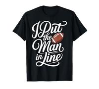 I Put The Man In Line Football Offensive Lineman Jokes - Camiseta