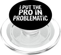 I Put The Pro In Problematic Dramatic Chaos Sarcasm - PopSockets PopGrip para MagSafe