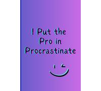 “I Put the Pro in Procrastinate”: Funny Notebook for Students, Dreamers & Last-Minute Doers