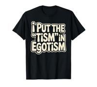 I Put The Tism In Egotismo Divertido Autismo Autista Orgullo Humor Camiseta
