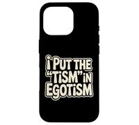 I Put The Tism In Egotismo Divertido Autismo Autista Orgullo Humor Carcasa para iPhone 16 Pro