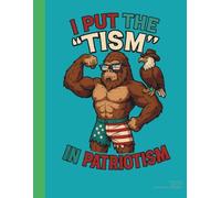 I Put the 'Tism' in Patriotism Graph Paper Notebook - Funny Bigfoot Eagle Freedom Design (100 Pages)
