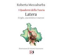 I quaderni della Tuscia. Latera. Il Giglio, una miniera e i marroni (Vol. 16)