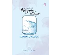 I quaderni di Miryam Blasco: Elemento Acqua.: Abbraccia la Fluidità della Vita e Scopri la Tua Forza Interiore (I Quaderni di Miryam Blasco. Esplora ... Madhu attraverso la Consapevolezza Corporea)