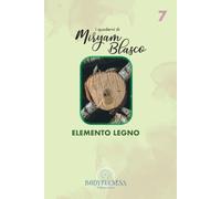 I quaderni di Miryam Blasco: Elemento Legno.: Radica la Tua Crescita e Coltiva la Flessibilità Interiore (I Quaderni di Miryam Blasco. Esplora il ... Madhu attraverso la Consapevolezza Corporea)