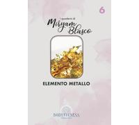 I quaderni di Miryam Blasco: Elemento Metallo.: Lascia Andare il Superfluo e Ritrova la Tua Chiarezza Interiore (I Quaderni di Miryam Blasco. Esplora ... Madhu attraverso la Consapevolezza Corporea)