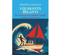 I quaranta belanti: In crociera con e sopra la Sgnuffi (Crociere, regate, viaggi e avventure)