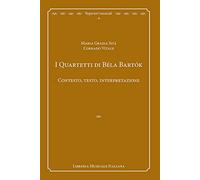 I quartetti di Béla Bartók. Contesto, testo, interpretazione (Repertori musicali. Storia, analisi, interpretazione)