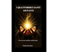 I quattordici santi aiutanti: Una novena cattolica tradizionale (United in Prayer: Catholic Novenas Across Languages)
