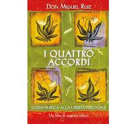 I quattro accordi. Guida pratica alla libertà personale (Nuove frontiere del pensiero)