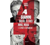 I quattro Gianni. Brera, Clerici, Minà, Mura e lo sport di Repubblica (Ritratti)
