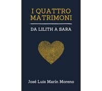 I quattro matrimoni: da Lilith a Sara (Antropologia dell'amore)