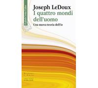 I quattro mondi dell'uomo. Una nuova teoria dell'io (Scienza e idee)