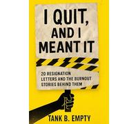 I Quit, And I Meant It: 20 resignation letters and the burnout stories behind them--a funny office book about leaving a toxic job (Tank B. Empty Books)
