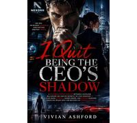 I Quit Being the CEO’s Shadow: A Forbidden Office Romance Between a Ruthless Billionaire CEO and His Secretly In-Love Assistant - A Slow-Burn ... She Walks Away and Becomes His Greatest Rival