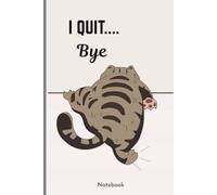 I Quit, Bye: Funny Notebook, Fat Cat Funny Notebook | 120 Lined Pages | 6x9" | Cute Gift for Kids, Teens & Women and Cat Lovers