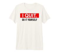 I Quit Do It Yourself Im Retired Not My Problem Anymore Men Camiseta Premium