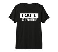 I Quit Do It Yourself Im Retired Not My Problem Anymore Men Camiseta Premium