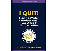 I Quit! How to Write a Professional Resignation Letter: What to Say, What to Avoid, and How to Leave Without Hurting Your Career (Career Survival Guides)