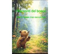 I Racconti del Bosco: venti favole mai raccontate .