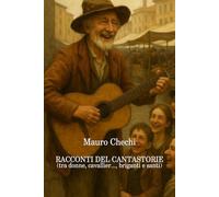 I RACCONTI DEL CANTASTORIE: Le Donne, i Cavallier..., Santi e Briganti (Costellazioni metriche)