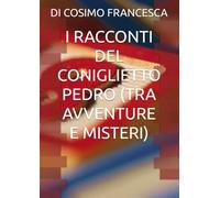I RACCONTI DEL CONIGLIETTO PEDRO (TRA AVVENTURE E MISTERI)