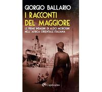I racconti del maggiore. Le prime indagini di Aldo Morosini nell’Africa Orientale Italiana