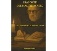 I RACCONTI DEL MANTELLO NERO: OLTRE IL RESPIRO DELL’IGNOTO TRA FRAMMENTI DI INCUBI E FOLLIA