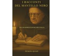 I RACCONTI DEL MANTELLO NERO: OLTRE IL RESPIRO DELL’IGNOTO TRA FRAMMENTI DI INCUBI E FOLLIA