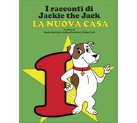 I Racconti di Jackie the Jack: La nuova casa (Jackie the Jack un amico fidato)