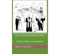 I RACCONTI DI MONTETORTA: Dove il tempo è un'opinione