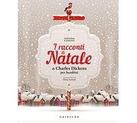 I racconti di Natale di Charles Dickens per bambini. Ediz. a colori (Le grandi raccolte)