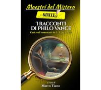 I racconti di Philo Vance: Crimini reali romanzati da S.S. Van Dine (Maestri del Mistero)