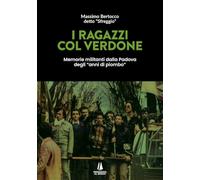 I ragazzi col verdone. Memorie militanti dalla Padova degli «anni di piombo» (Bastian contrari)